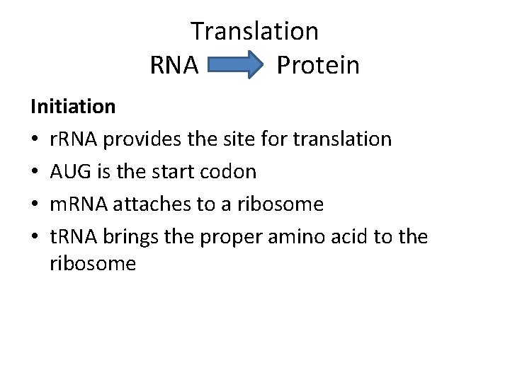 Translation RNA Protein Initiation • r. RNA provides the site for translation • AUG