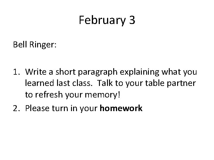 February 3 Bell Ringer: 1. Write a short paragraph explaining what you learned last