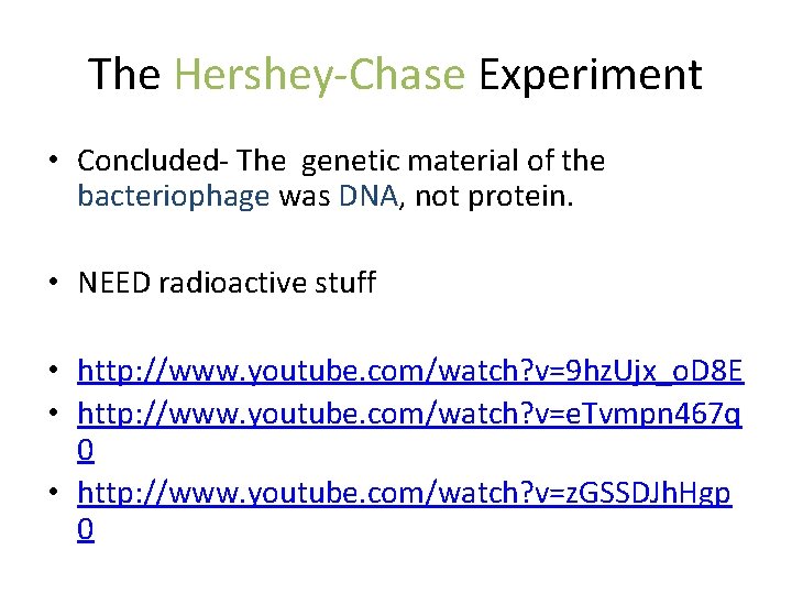 The Hershey-Chase Experiment • Concluded- The genetic material of the bacteriophage was DNA, not