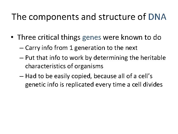 The components and structure of DNA • Three critical things genes were known to