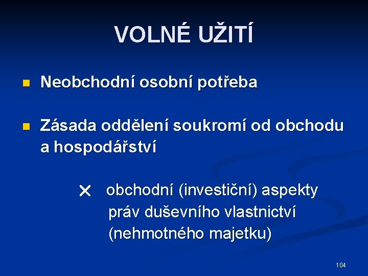 VOLNÉ UŽITÍ n Neobchodní osobní potřeba n Zásada oddělení soukromí od obchodu a hospodářství