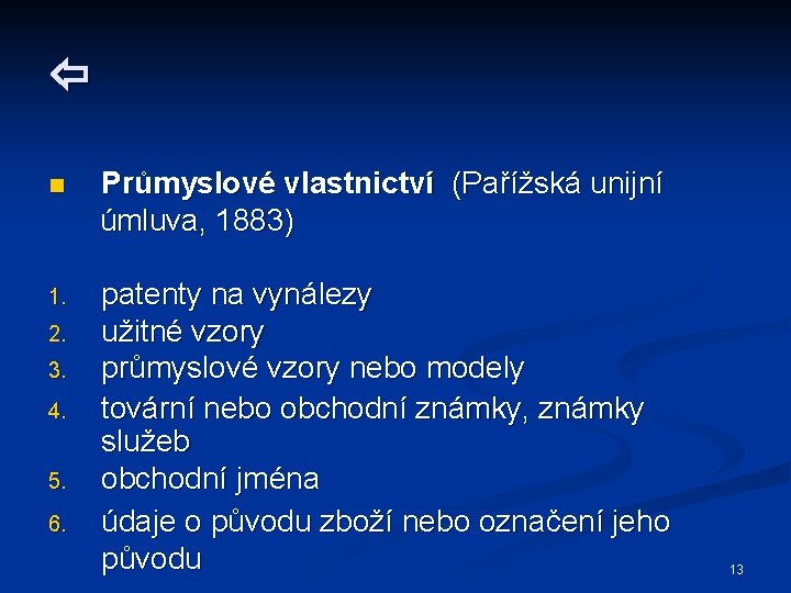  n Průmyslové vlastnictví (Pařížská unijní úmluva, 1883) 1. patenty na vynálezy užitné vzory