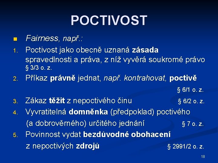 POCTIVOST n Fairness, např. : 1. Poctivost jako obecně uznaná zásada spravedlnosti a práva,