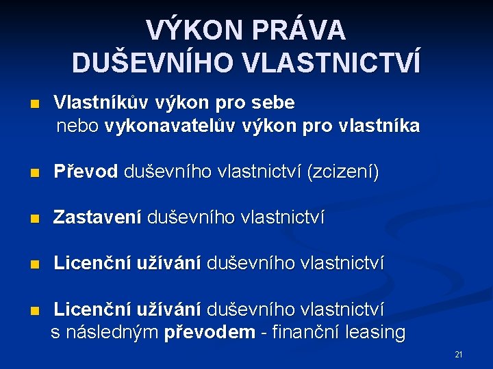 VÝKON PRÁVA DUŠEVNÍHO VLASTNICTVÍ n Vlastníkův výkon pro sebe nebo vykonavatelův výkon pro vlastníka