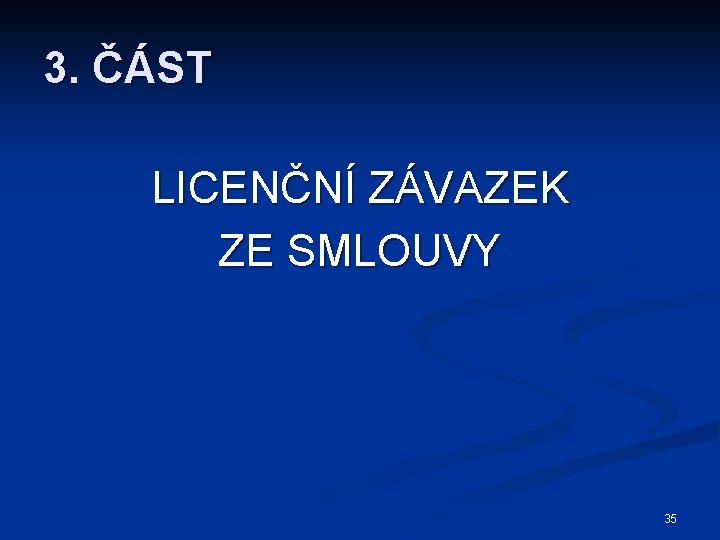 3. ČÁST LICENČNÍ ZÁVAZEK ZE SMLOUVY 35 