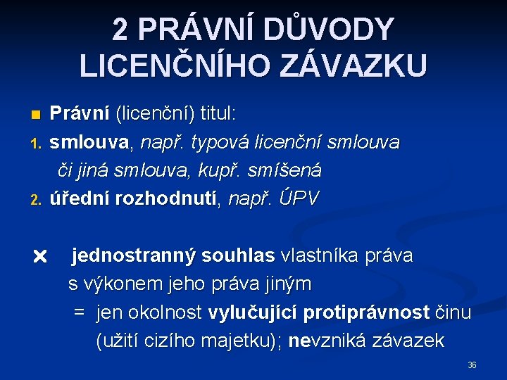 2 PRÁVNÍ DŮVODY LICENČNÍHO ZÁVAZKU n 1. 2. Právní (licenční) titul: smlouva, např. typová