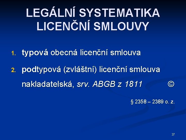 LEGÁLNÍ SYSTEMATIKA LICENČNÍ SMLOUVY 1. typová obecná licenční smlouva 2. podtypová (zvláštní) licenční smlouva
