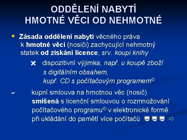 ODDĚLENÍ NABYTÍ HMOTNÉ VĚCI OD NEHMOTNÉ § Zásada oddělení nabytí věcného práva k hmotné