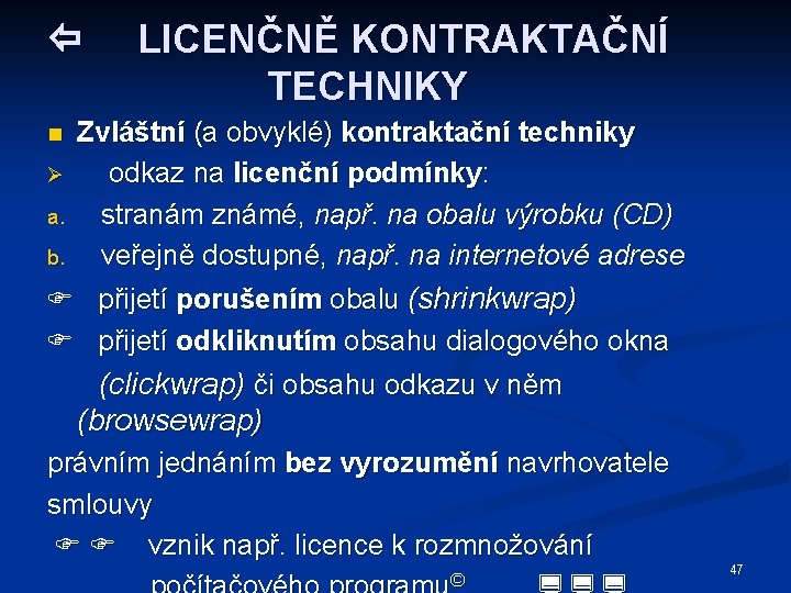  LICENČNĚ KONTRAKTAČNÍ TECHNIKY Zvláštní (a obvyklé) kontraktační techniky Ø odkaz na licenční podmínky: