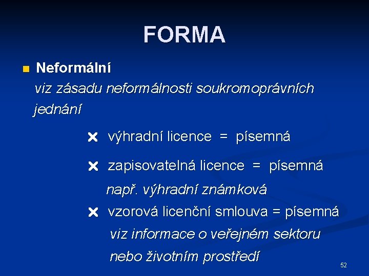 FORMA n Neformální viz zásadu neformálnosti soukromoprávních jednání výhradní licence = písemná zapisovatelná licence