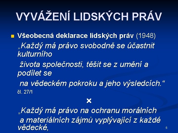 VYVÁŽENÍ LIDSKÝCH PRÁV n Všeobecná deklarace lidských práv (1948) „Každý má právo svobodně se