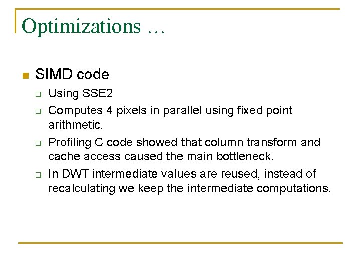 Optimizations … n SIMD code q q Using SSE 2 Computes 4 pixels in