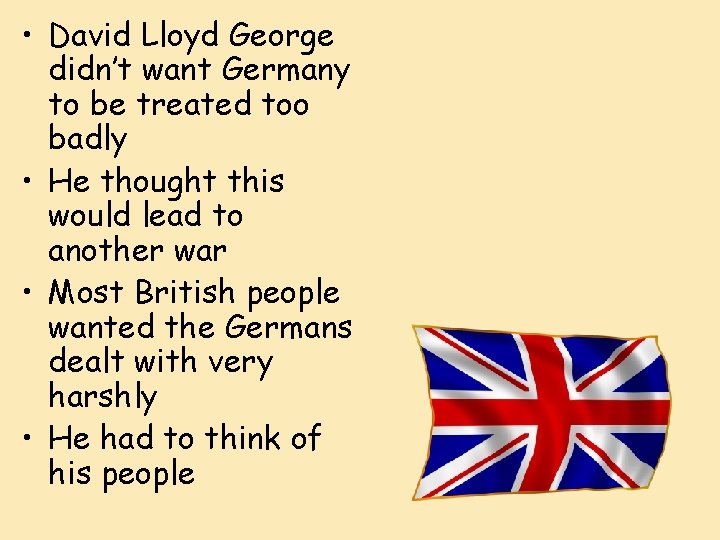  • David Lloyd George didn’t want Germany to be treated too badly •