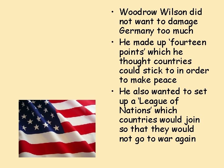  • Woodrow Wilson did not want to damage Germany too much • He