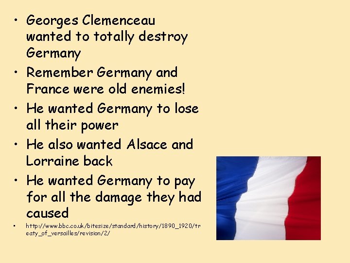  • Georges Clemenceau wanted to totally destroy Germany • Remember Germany and France
