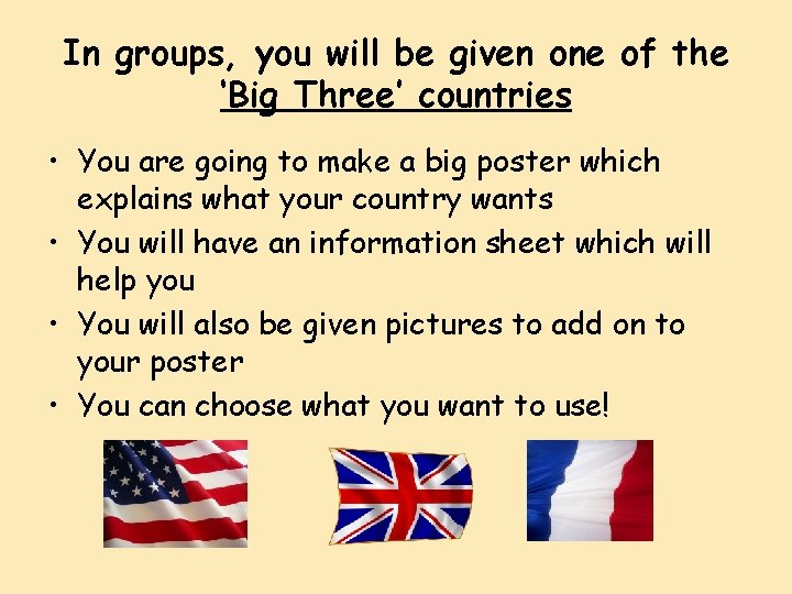 In groups, you will be given one of the ‘Big Three’ countries • You
