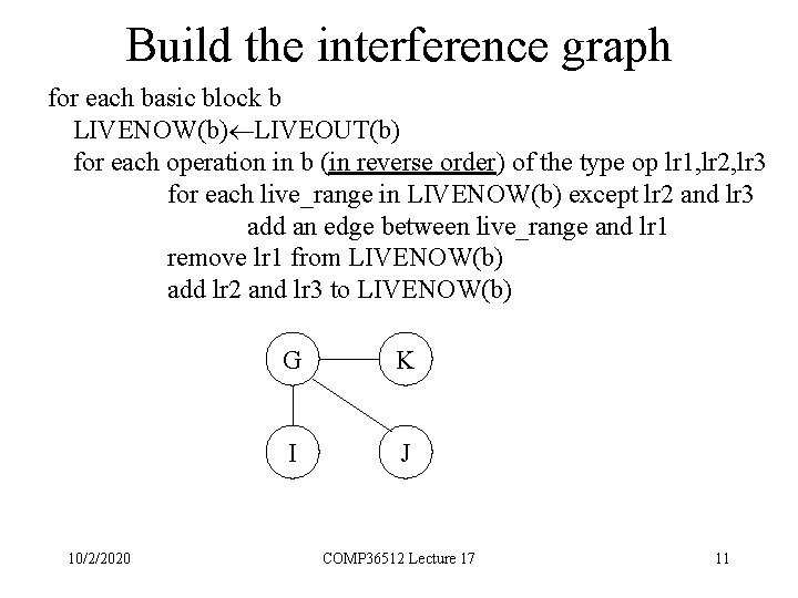 Build the interference graph for each basic block b LIVENOW(b) LIVEOUT(b) for each operation