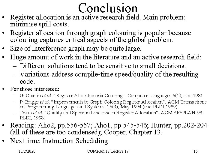 Conclusion • Register allocation is an active research field. Main problem: minimise spill costs.