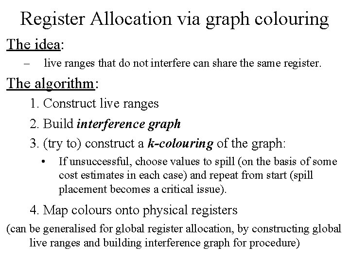 Register Allocation via graph colouring The idea: – live ranges that do not interfere