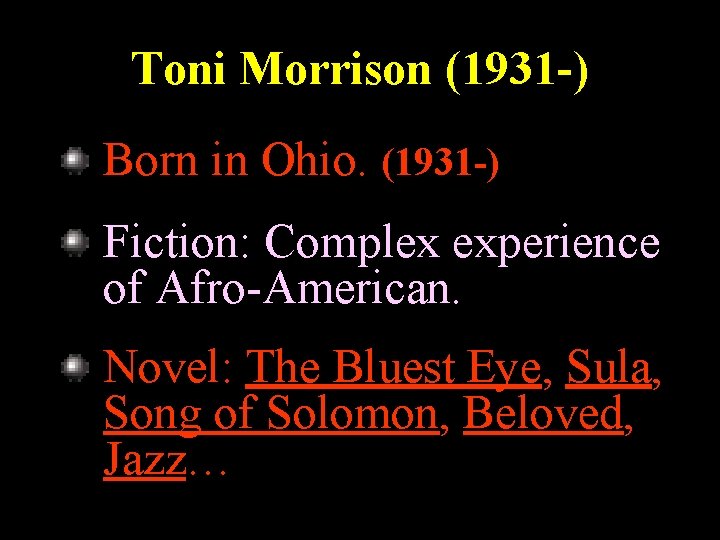 Toni Morrison (1931 -) Born in Ohio. (1931 -) Fiction: Complex experience of Afro-American.