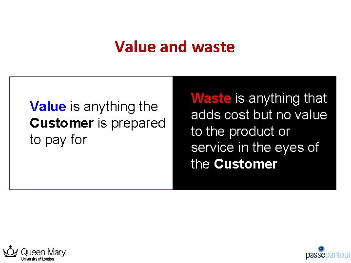 Value and waste Value is anything the Customer is prepared to pay for Waste