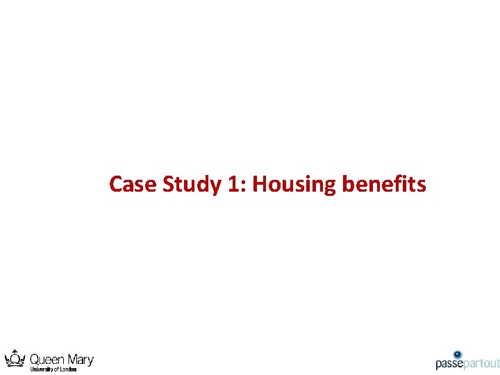 Case Study 1: Housing benefits 