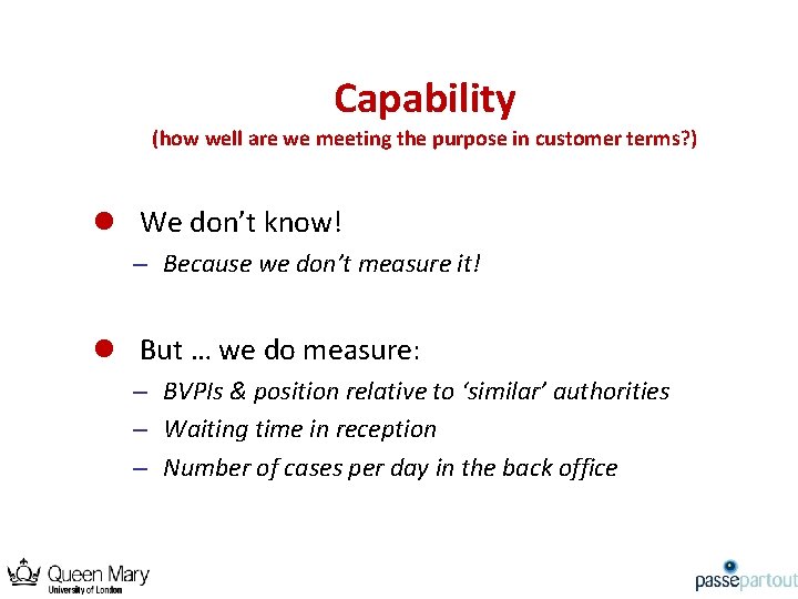 Capability (how well are we meeting the purpose in customer terms? ) l We