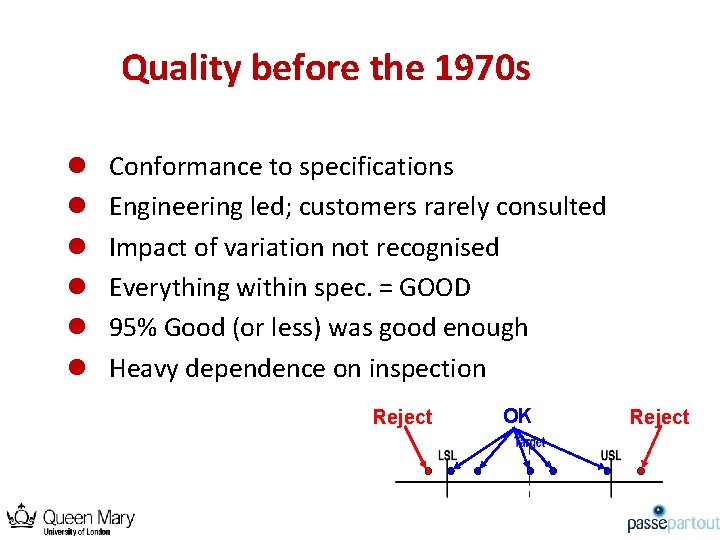 Quality before the 1970 s l l l Conformance to specifications Engineering led; customers