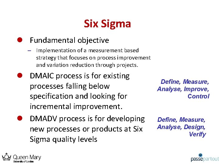 Six Sigma l Fundamental objective – Implementation of a measurement based strategy that focuses