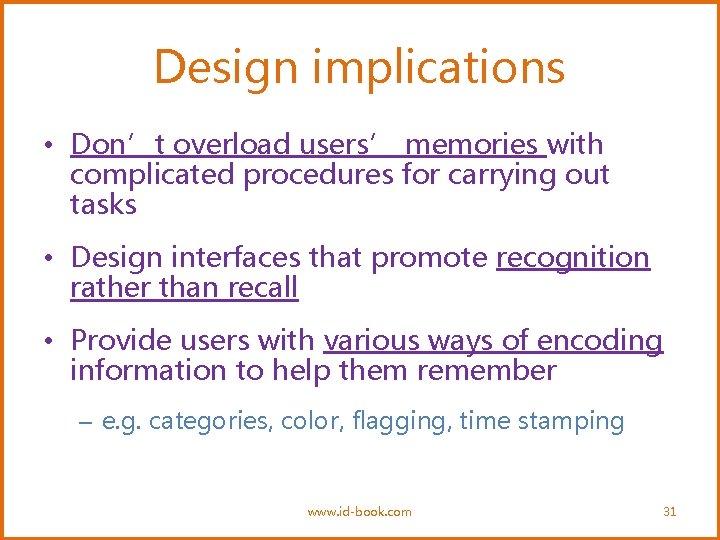 Design implications • Don’t overload users’ memories with complicated procedures for carrying out tasks