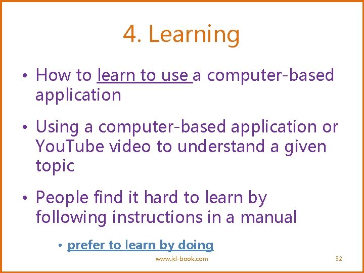 4. Learning • How to learn to use a computer-based application • Using a