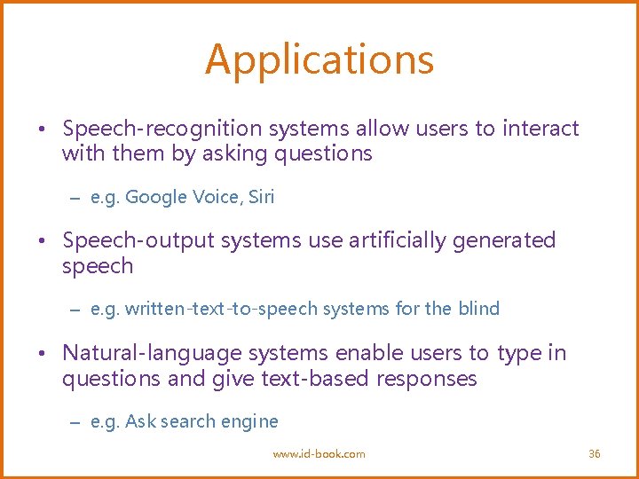 Applications • Speech-recognition systems allow users to interact with them by asking questions –