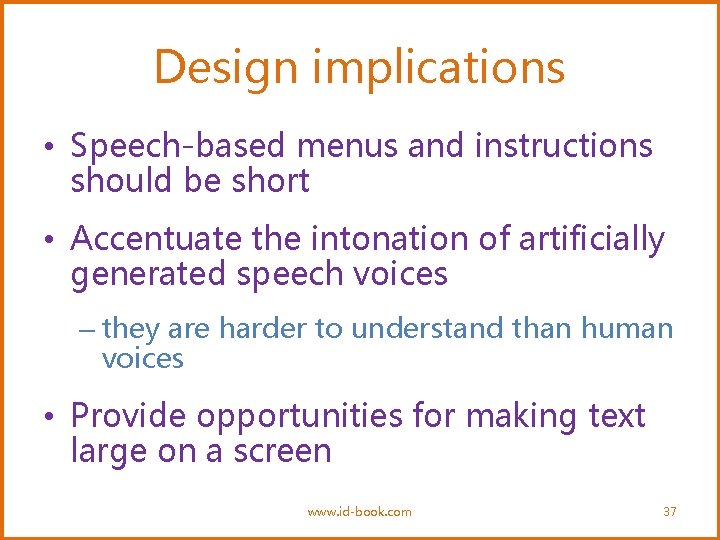 Design implications • Speech-based menus and instructions should be short • Accentuate the intonation