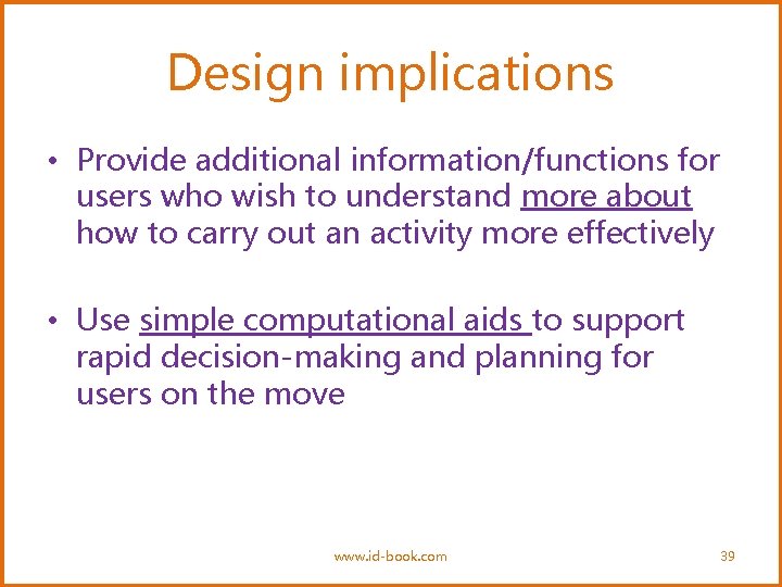 Design implications • Provide additional information/functions for users who wish to understand more about