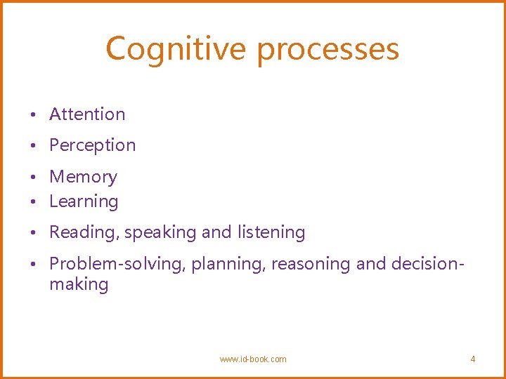 Cognitive processes • Attention • Perception • Memory • Learning • Reading, speaking and