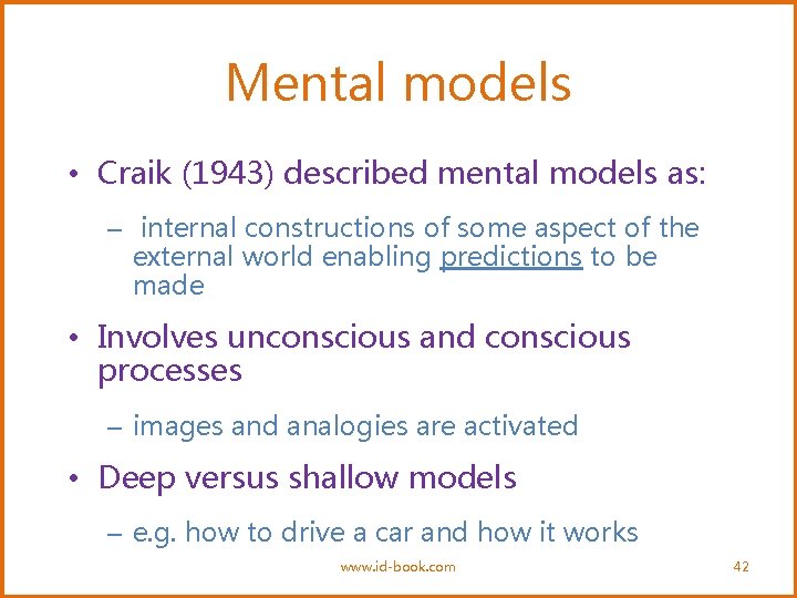 Mental models • Craik (1943) described mental models as: – internal constructions of some