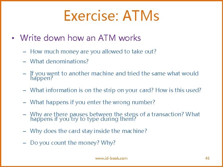 Exercise: ATMs • Write down how an ATM works – How much money are