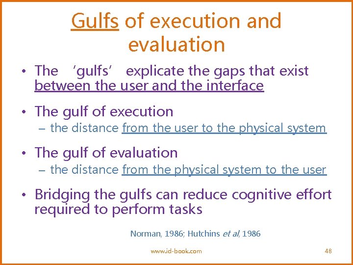 Gulfs of execution and evaluation • The ‘gulfs’ explicate the gaps that exist between