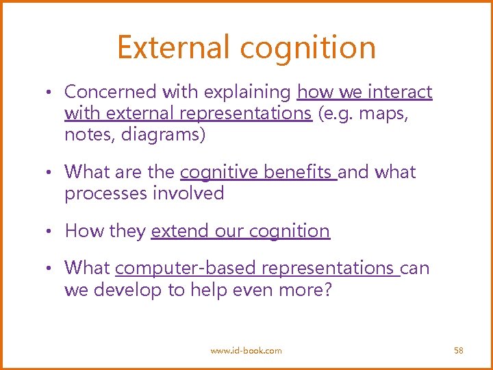 External cognition • Concerned with explaining how we interact with external representations (e. g.
