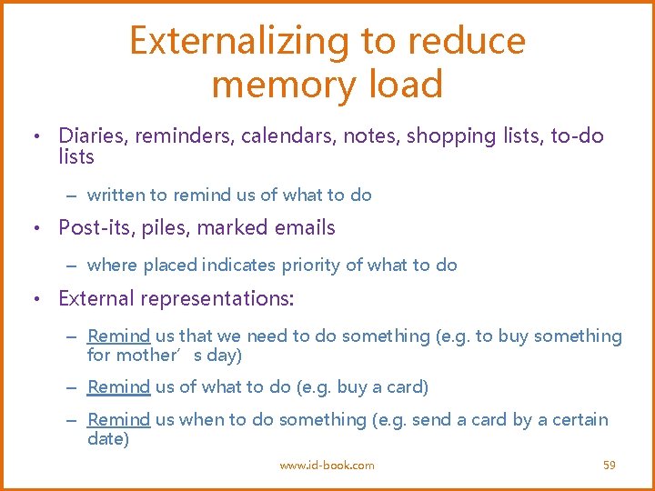 Externalizing to reduce memory load • Diaries, reminders, calendars, notes, shopping lists, to-do lists