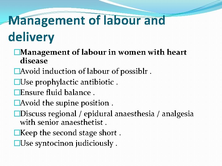 Management of labour and delivery �Management of labour in women with heart disease �Avoid