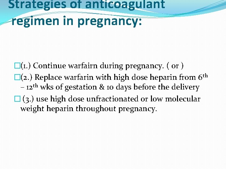 Strategies of anticoagulant regimen in pregnancy: �(1. ) Continue warfairn during pregnancy. ( or