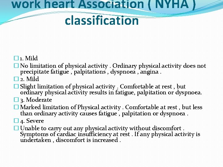 work heart Association ( NYHA ) classification � 1. Mild � No limitation of