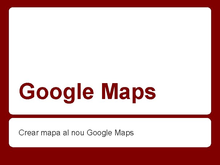 Google Maps Crear mapa al nou Google Maps 