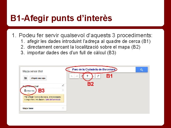 B 1 -Afegir punts d’interès 1. Podeu fer servir qualsevol d’aquests 3 procediments: 1.