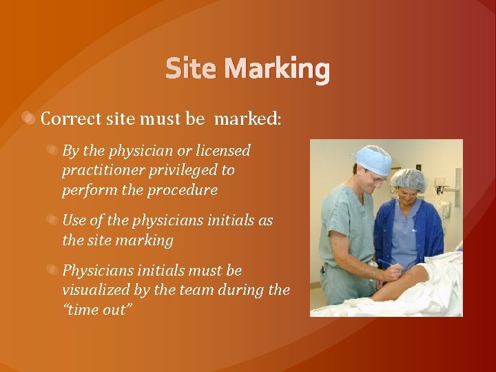 Site Marking Correct site must be marked: By the physician or licensed practitioner privileged