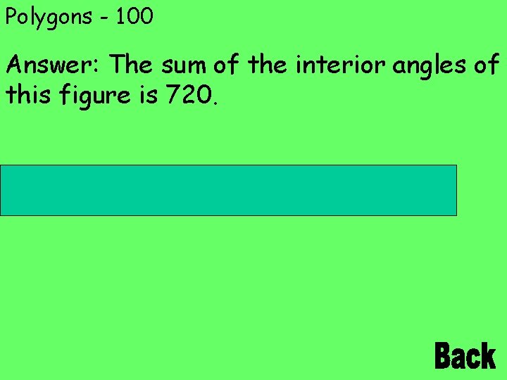 Polygons - 100 Answer: The sum of the interior angles of this figure is