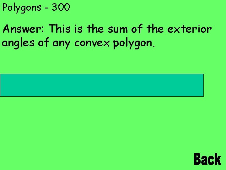 Polygons - 300 Answer: This is the sum of the exterior angles of any