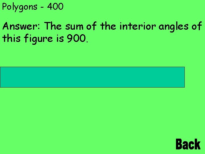 Polygons - 400 Answer: The sum of the interior angles of this figure is