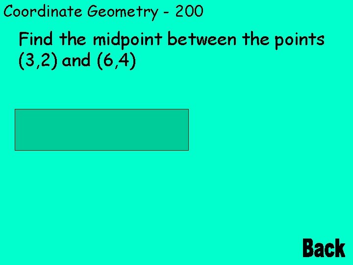 Coordinate Geometry - 200 Find the midpoint between the points (3, 2) and (6,